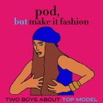 Logo of the podcast Pod, But Make It Fashion Podcast Pod, But Make It Fashion