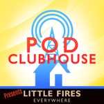 Logo of the podcast Pod Clubhouse Presents: Little Fires Everywhere Podcast Pod Clubhouse Presents: Little Fires Everywhere