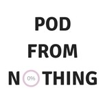 Logo of the podcast Pod From Nothing Podcast Pod From Nothing
