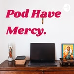 Logo of the podcast Pod Have Mercy. Podcast Pod Have Mercy.