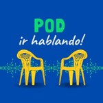 Pod ir hablando! Podcast Pod ir hablando!