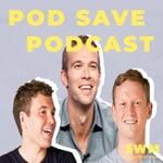Logo of the podcast Pod Save Podcast Podcast Pod Save Podcast