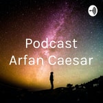 Logo of the podcast Podcast Arfan Caesar Podcast Podcast Arfan Caesar