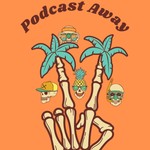 Podcast Away Podcast Podcast Away