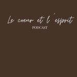 Logo of the podcast 𝐋𝐞 𝐜𝐨𝐞𝐮𝐫 𝐞𝐭 𝐥’𝐄𝐬𝐩𝐫𝐢𝐭 Podcast 𝐋𝐞 𝐜𝐨𝐞𝐮𝐫 𝐞𝐭 𝐥’𝐄𝐬𝐩𝐫𝐢𝐭