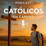 Logo of the podcast Podcast Catolicos en Camino Podcast Podcast Catolicos en Camino