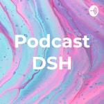Logo of the podcast Podcast DSH Podcast Podcast DSH