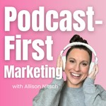 Podcast-First Marketing | Use Podcasting to Attract Clients, Sell Your Offers + Grow Your Online Business Podcast Podcast-First Marketing | Use Podcasting to Attract Clients, Sell Your Offers + Grow Your Online Business
