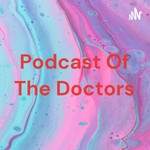 Logo of the podcast Podcast Of The Doctors Podcast Podcast Of The Doctors