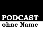 Logo of the podcast Podcast ohne Namen Podcast Podcast ohne Namen