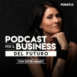 Podcast per il Business del futuro con Ester Memeo Podcast Podcast per il Business del futuro con Ester Memeo