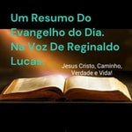 Logo of the podcast PODCAST REGINALDO LUCAS -
O Evangelho do dia, em forma breve,
na voz de Reginaldo Lucas. Podcast PODCAST REGINALDO LUCAS -
O Evangelho do dia, em forma breve,
na voz de Reginaldo Lucas.