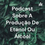 Logo of the podcast Podcast Sobre A Produção De Etanol Ou Álcool Podcast Podcast Sobre A Produção De Etanol Ou Álcool