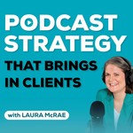 Podcast Strategy That Brings in Clients Podcast Podcast Strategy That Brings in Clients