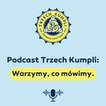 Logo of the podcast Podcast Trzech Kumpli: Warzymy, co mówimy. Podcast Podcast Trzech Kumpli: Warzymy, co mówimy.