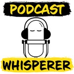 Podcast Whisperer Podcast Podcast Whisperer