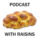 Podcast Podcast with Raisins
