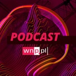 Logo of the podcast Podcast WNP.PL Podcast Podcast WNP.PL