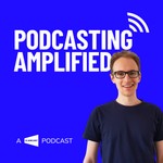 Podcasting Amplified: Podcasting for Business Growth and Marketing Podcast Podcasting Amplified: Podcasting for Business Growth and Marketing