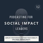 Podcasting for Social Impact Leaders|Strategic Visibility for Social Entrepreneurs and Non-profits Podcast Podcasting for Social Impact Leaders|Strategic Visibility for Social Entrepreneurs and Non-profits