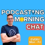 Podcasting Morning Chat