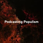 Podcasting Populism – Aktuelle Diskussionen über einen strittigen Gegenstand Podcasting Populism – Aktuelle Diskussionen über einen strittigen Gegenstand