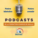 Podcast Podcasts de la Fondation Charles de Gaulle