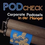 PodCheck - Unternehmens-Podcasts und Corporate Voices hart und zart verkostet PodCheck - Unternehmens-Podcasts und Corporate Voices hart und zart verkostet