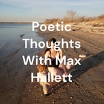Logo of the podcast Poetic Thoughts With Max Hallett Podcast Poetic Thoughts With Max Hallett