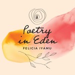 Logo of the podcast POETRY IN EDEN with Felicia A. Iyamu Podcast POETRY IN EDEN with Felicia A. Iyamu