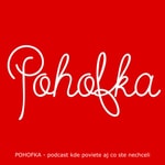 Logo of the podcast POHOFKA - podcast kde poviete aj co ste nechceli Podcast POHOFKA - podcast kde poviete aj co ste nechceli