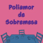 Logo of the podcast Poliamor de Sobremesa Podcast Poliamor de Sobremesa