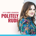 Politely Rude With Abby Johnson Politely Rude With Abby Johnson