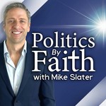 Politics By Faith w/Mike Slater Podcast Politics By Faith w/Mike Slater