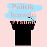 Politik braucht Frauen