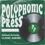 Polyphonic Press - Classic Album Reviews Podcast Polyphonic Press - Classic Album Reviews