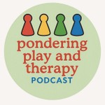 Pondering Play and Therapy Podcast Podcast Pondering Play and Therapy Podcast