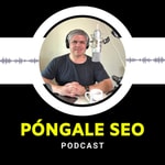 Logo of the podcast Póngale SEO Podcast Póngale SEO