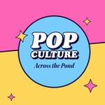 Logo of the podcast Pop Culture Across the Pond Podcast Pop Culture Across the Pond