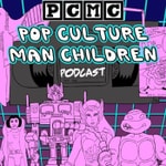 Logo of the podcast Pop Culture Man Children Podcast Pop Culture Man Children