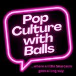 Logo of the podcast Pop Culture with Balls Podcast Pop Culture with Balls