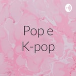 Logo of the podcast Pop e K-pop Podcast Pop e K-pop