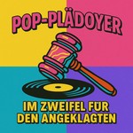 POP-PLÄDOYER - IM ZWEIFEL FÜR DEN ANGEKLAGTEN Podcast POP-PLÄDOYER - IM ZWEIFEL FÜR DEN ANGEKLAGTEN