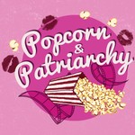 Podcast Popcorn & Patriarchy | Feminist Film Review & Creative Confidence Podcast