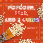 Logo of the podcast Popcorn, Fear and 2 Queers Podcast Popcorn, Fear and 2 Queers