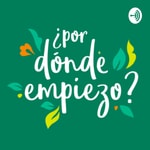 Logo of the podcast ¿Por dónde empiezo? Podcast ¿Por dónde empiezo?