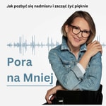Logo of the podcast Pora na Mniej Podcast Pora na Mniej