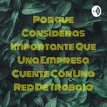 Logo of the podcast Porque Consideras Importante Que Una Empresa Cuente Con Una Red De Trabajo Podcast Porque Consideras Importante Que Una Empresa Cuente Con Una Red De Trabajo