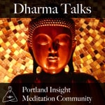 Logo of the podcast Portland Insight Meditation Community Dharma Talks Podcast Portland Insight Meditation Community Dharma Talks