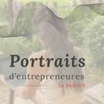 Portraits d'entrepreneures Podcast Portraits d'entrepreneures